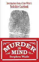 Morderstwo w umyśle - śledztwa z notatnika pisarza kryminałów z Yorkshire - Murder in Mind - Investigations from a Yorkshire Crime Writer's Casebook