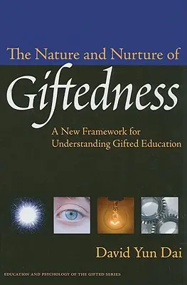 Natura i wychowanie uzdolnień: Nowe ramy dla zrozumienia edukacji uzdolnionych - The Nature and Nurture of Giftedness: A New Framework for Understanding Gifted Education
