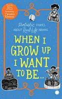 Kiedy dorosnę, chcę zostać... . - Fantastyczne historie o prawdziwych Indianach - When I Grow Up I Want to Be . . . - Fantastic Stories About Real-Life Indians