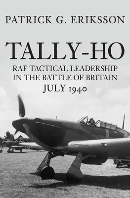 Tally-Ho: przywództwo taktyczne RAF w bitwie o Anglię, lipiec 1940 r. - Tally-Ho: RAF Tactical Leadership in the Battle of Britain, July 1940