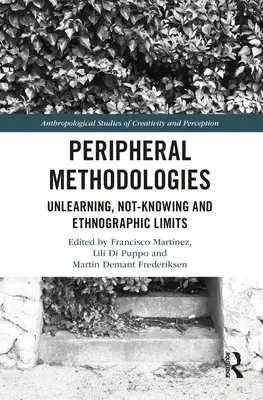 Metodologie peryferyjne: Nieuczenie się, niewiedza i ograniczenia etnografii - Peripheral Methodologies: Unlearning, Not-knowing and Ethnographic Limits