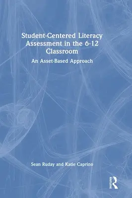 Ocena umiejętności czytania i pisania skoncentrowana na uczniu w klasie 6-12: Podejście oparte na zasobach - Student-Centered Literacy Assessment in the 6-12 Classroom: An Asset-Based Approach