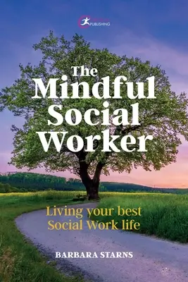 The Mindful Social Worker: Najlepsze życie w pracy socjalnej - The Mindful Social Worker: Living Your Best Social Work Life