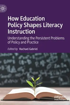 Jak polityka edukacyjna kształtuje nauczanie czytania i pisania: Zrozumienie utrzymujących się problemów związanych z polityką i praktyką - How Education Policy Shapes Literacy Instruction: Understanding the Persistent Problems of Policy and Practice