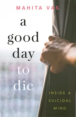 Dobry dzień, by umrzeć: wnętrze samobójczego umysłu - A Good Day to Die: Inside a Suicidal Mind