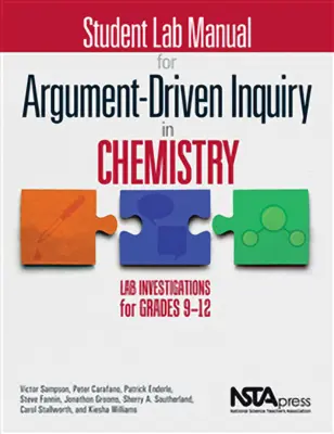 Podręcznik laboratoryjny dla uczniów do nauki chemii opartej na argumentach: Badania laboratoryjne dla klas 9-12 - Student Lab Manual for Argument-Driven Inquiry in Chemistry: Lab Investigations for Grades 9-12