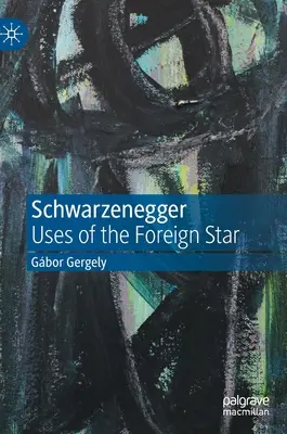 Schwarzenegger: Wykorzystanie zagranicznej gwiazdy - Schwarzenegger: Uses of the Foreign Star