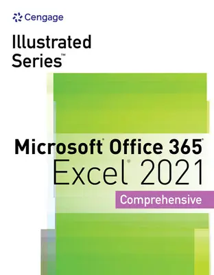 Ilustrowana kolekcja serii, kompleksowy pakiet Microsoft Office 365 i Excel 2021 - Illustrated Series Collection, Microsoft Office 365 & Excel 2021 Comprehensive