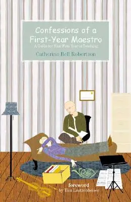 Wyznania mistrza pierwszego roku: Przewodnik na pierwszy rok nauczania - Confessions of a First-Year Maestro: A Guide for Your First Year of Teaching