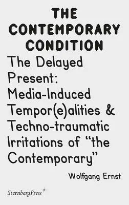 Opóźniona teraźniejszość: Indukowane przez media tymczasowości i technotraumatyczne podrażnienia współczesności - The Delayed Present: Media-Induced Tempor(e)Alities & Techno-Traumatic Irritations of the Contemporary