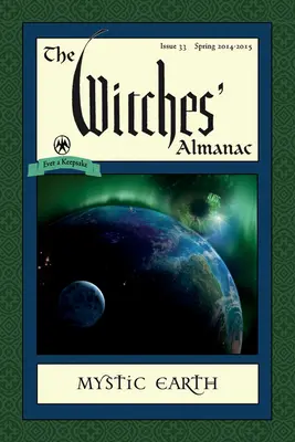 Almanach czarownic: Wydanie 33, wiosna 2014 - wiosna 2015: Mistyczna Ziemia - The Witches' Almanac: Issue 33, Spring 2014-Spring 2015: Mystic Earth