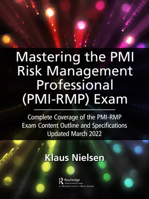 Opanowanie egzaminu PMI Risk Management Professional (Pmi-Rmp): Kompletne omówienie treści i specyfikacji egzaminu Pmi-Rmp, zaktualizowane w marcu - Mastering the PMI Risk Management Professional (Pmi-Rmp) Exam: Complete Coverage of the Pmi-Rmp Exam Content Outline and Specifications Updated March