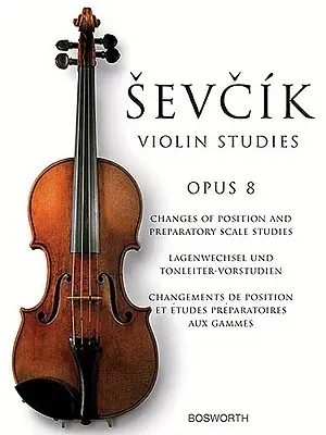 Sevcik Violin Studies: Opus 8: Zmiany pozycji i przygotowawcze studia skalowe - Sevcik Violin Studies: Opus 8: Changes of Position and Preparatory Scale Studies