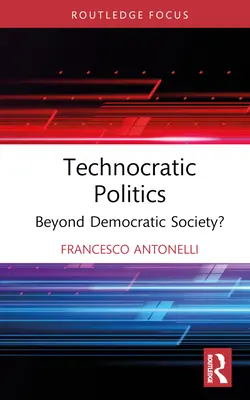 Polityka technokratyczna: Poza społeczeństwem demokratycznym? - Technocratic Politics: Beyond Democratic Society?