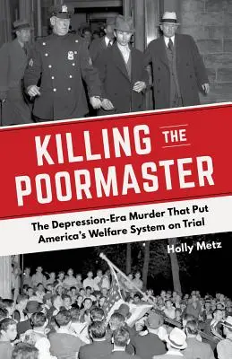 Killing the Poormaster: Morderstwo z czasów kryzysu, które wystawiło na próbę amerykański system opieki społecznej - Killing the Poormaster: The Depression-Era Murder That Put America's Welfare System on Trial