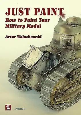 Po prostu maluj: Jak pomalować model wojskowy - Just Paint: How to Paint Your Military Model