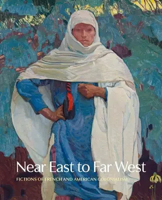 Od Bliskiego Wschodu po Daleki Zachód - fikcje francuskiego i amerykańskiego kolonializmu - Near East to Far West - Fictions of French and American Colonialism