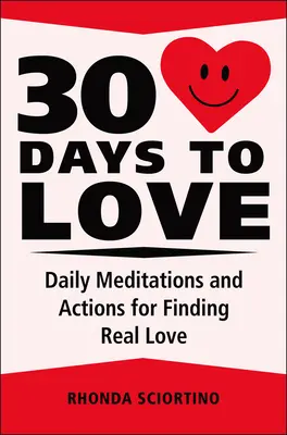 30 dni do miłości: Codzienne medytacje, inspiracje i działania na rzecz tworzenia życia pełnego miłości - 30 Days to Love: Daily Meditations, Inspirations & Actions for Creating a Life of Love