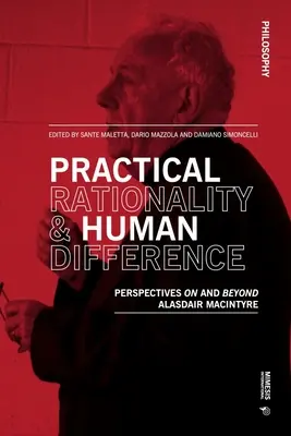 Racjonalność praktyczna i ludzka odmienność: Perspektywy Alasdaira MacIntyre'a i nie tylko - Practical Rationality & Human Difference: Perspectives on and Beyond Alasdair MacIntyre