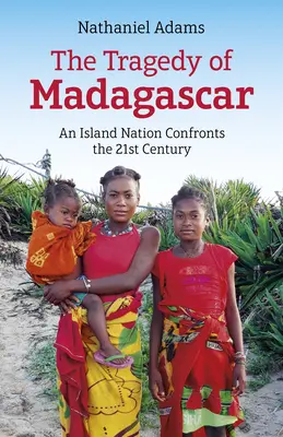 Tragedia na Madagaskarze: Naród wyspiarski w obliczu XXI wieku - The Tragedy of Madagascar: An Island Nation Confronts the 21st Century