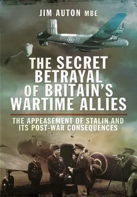 Tajna zdrada brytyjskich sojuszników z czasów wojny: Ułaskawienie Stalina i jego powojenne konsekwencje - The Secret Betrayal of Britain's Wartime Allies: The Appeasement of Stalin and Its Post-War Consequences