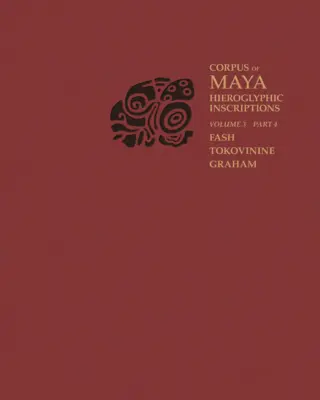Korpus inskrypcji hieroglificznych Majów, tom 3: część 4: Yaxchilan - Corpus of Maya Hieroglyphic Inscriptions, Volume 3: Part 4: Yaxchilan