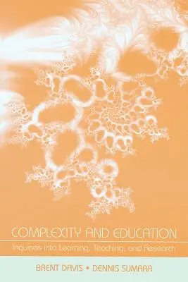 Złożoność i edukacja: Dociekania na temat uczenia się, nauczania i badań naukowych - Complexity and Education: Inquiries Into Learning, Teaching, and Research