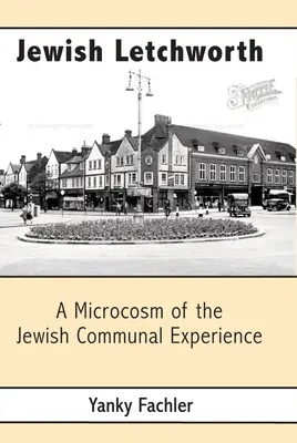 Żydowskie Letchworth: Mikrokosmos doświadczenia społeczności żydowskiej - Jewish Letchworth: A Microcosm of the Jewish Communal Experience