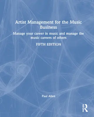 Zarządzanie artystami w biznesie muzycznym: Zarządzanie karierą muzyczną: Zarządzanie karierą muzyczną innych - Artist Management for the Music Business: Manage Your Career in Music: Manage the Music Careers of Others