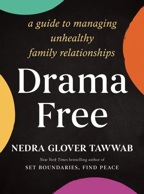 Drama Free - Przewodnik po zarządzaniu niezdrowymi relacjami rodzinnymi - Drama Free - A Guide to Managing Unhealthy Family Relationships