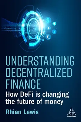 Zrozumieć zdecentralizowane finanse: Jak Defi zmienia przyszłość pieniądza - Understanding Decentralized Finance: How Defi Is Changing the Future of Money