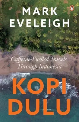 Kopi Dulu - napędzany kofeiną Island-hopping przez Indonezję - Kopi Dulu - Caffeine-fuelled Island-hopping through Indonesia