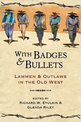 Z odznakami i kulami - stróże prawa i banici na Starym Zachodzie - With Badges and Bullets - Lawmen and Outlaws in the Old West