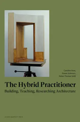 Hybrydowy praktyk: Budowanie, nauczanie, badanie architektury - The Hybrid Practitioner: Building, Teaching, Researching Architecture