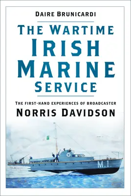 Wojenna irlandzka służba morska: Doświadczenia z pierwszej ręki nadawcy Norrisa Davidsona - The Wartime Irish Marine Service: The First-Hand Experiences of Broadcaster Norris Davidson