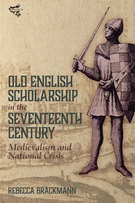 Staroangielska nauka w siedemnastym wieku: Mediewalizm i kryzys narodowy - Old English Scholarship in the Seventeenth Century: Medievalism and National Crisis