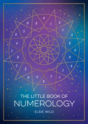 Mała Księga Numerologii: Przewodnik dla początkujących, jak kształtować swoje przeznaczenie za pomocą mocy liczb - The Little Book of Numerology: A Beginner's Guide to Shaping Your Destiny with the Power of Numbers