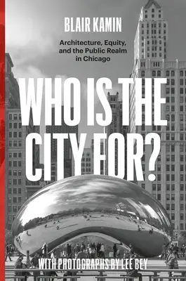 Dla kogo jest miasto?: Architektura, równość i przestrzeń publiczna w Chicago - Who Is the City For?: Architecture, Equity, and the Public Realm in Chicago