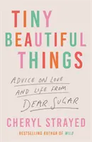 Tiny Beautiful Things - A Reese Witherspoon Book Club Pick (Strayed Cheryl (Autor)) - Tiny Beautiful Things - A Reese Witherspoon Book Club Pick (Strayed Cheryl (Author))