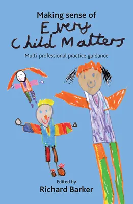 Making Sense of Every Child Matters: Wytyczne dotyczące praktyki wieloprofesjonalnej - Making Sense of Every Child Matters: Multi-Professional Practice Guidance