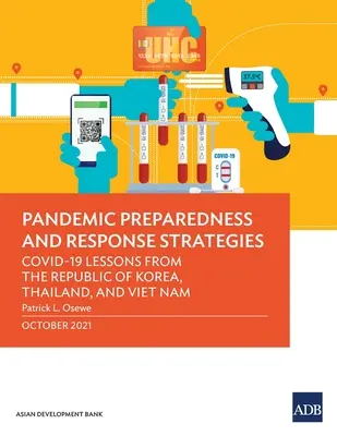 Gotowość na pandemię i strategie reagowania: Lekcje Covid-19 z Republiki Korei, Tajlandii i Wietnamu - Pandemic Preparedness and Response Strategies: Covid-19 Lessons from the Republic of Korea, Thailand, and Viet Nam