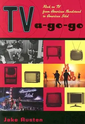 TV A-Go-Go: Rock w telewizji od American Bandstand do American Idol - TV A-Go-Go: Rock on TV from American Bandstand to American Idol