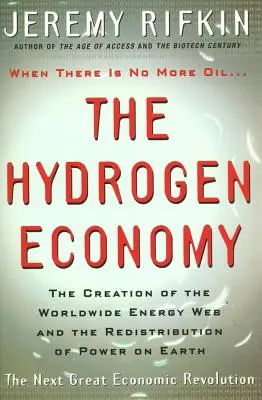 Gospodarka wodorowa: Tworzenie światowej sieci energetycznej i redystrybucja władzy na Ziemi - Hydrogen Economy: The Creation of the Worldwide Energy Web and the Redistribution of Power on Earth