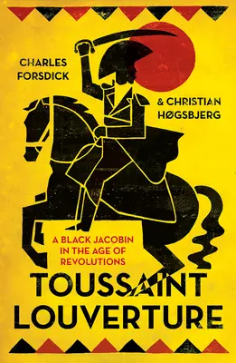 Toussaint Louverture: Czarny jakobin w epoce rewolucji - Toussaint Louverture: A Black Jacobin in the Age of Revolutions