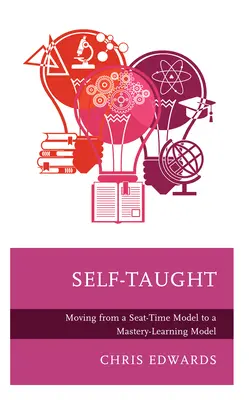 Samouk: Przejście od modelu czasu siedzenia do modelu mistrzowskiego uczenia się - Self-Taught: Moving from a Seat-Time Model to a Mastery-Learning Model