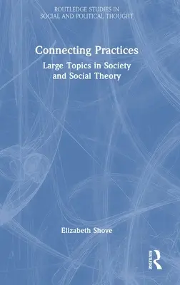 Łączenie praktyk: Duże tematy w społeczeństwie i teorii społecznej - Connecting Practices: Large Topics in Society and Social Theory