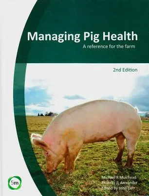 Zarządzanie zdrowiem świń: A Reference for the Farm (2nd Edition) - Managing Pig Health: A Reference for the Farm (2nd Edition)
