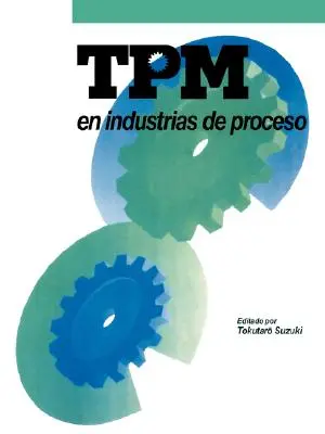 TPM w przemyśle procesowym: Originalmente Publicado Por El Japan Institute of Plant Maintenance - TPM En Industrias de Proceso: Originalmente Publicado Por El Japan Institute of Plant Maintenance