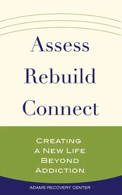 Assess, Rebuild, Connect: Tworzenie nowego życia poza uzależnieniem - Assess, Rebuild, Connect: Creating a New Life Beyond Addiction