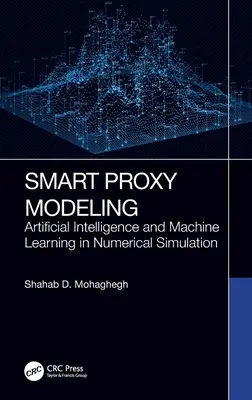 Inteligentne modelowanie proxy: Sztuczna inteligencja i uczenie maszynowe w symulacji numerycznej - Smart Proxy Modeling: Artificial Intelligence and Machine Learning in Numerical Simulation